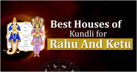 Best Houses of Kundli that Receive Positive Impacts of Rahu-Ketu