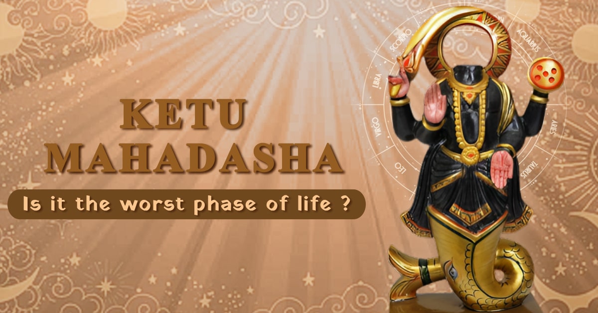 You are currently viewing Ketu Mahadasha: Is it the Most Challenging Phase of Life?
