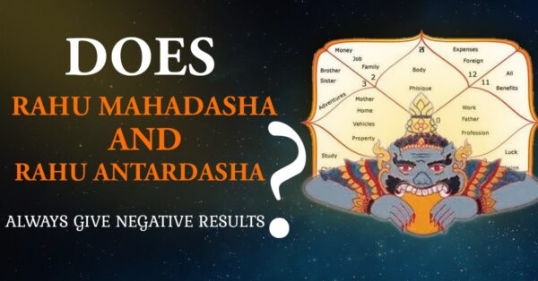Read more about the article Is Rahu Mahadasha and Rahu Antardasha Always Negative Irrespective of Rahu’s Good or Bad Placement?