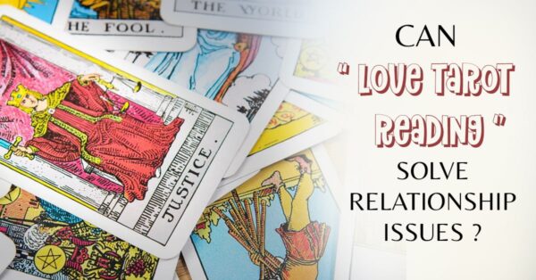 Read more about the article How Can Love Tarot Reading Solve Relationship Issues?