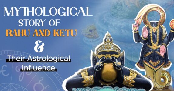 Mythological Story of Rahu and Ketu & Their Astrological Influence